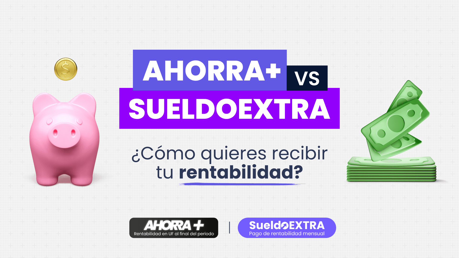 Ahorra+ vs SueldoExtra: ¿Cómo quieres recibir tu rentabilidad?